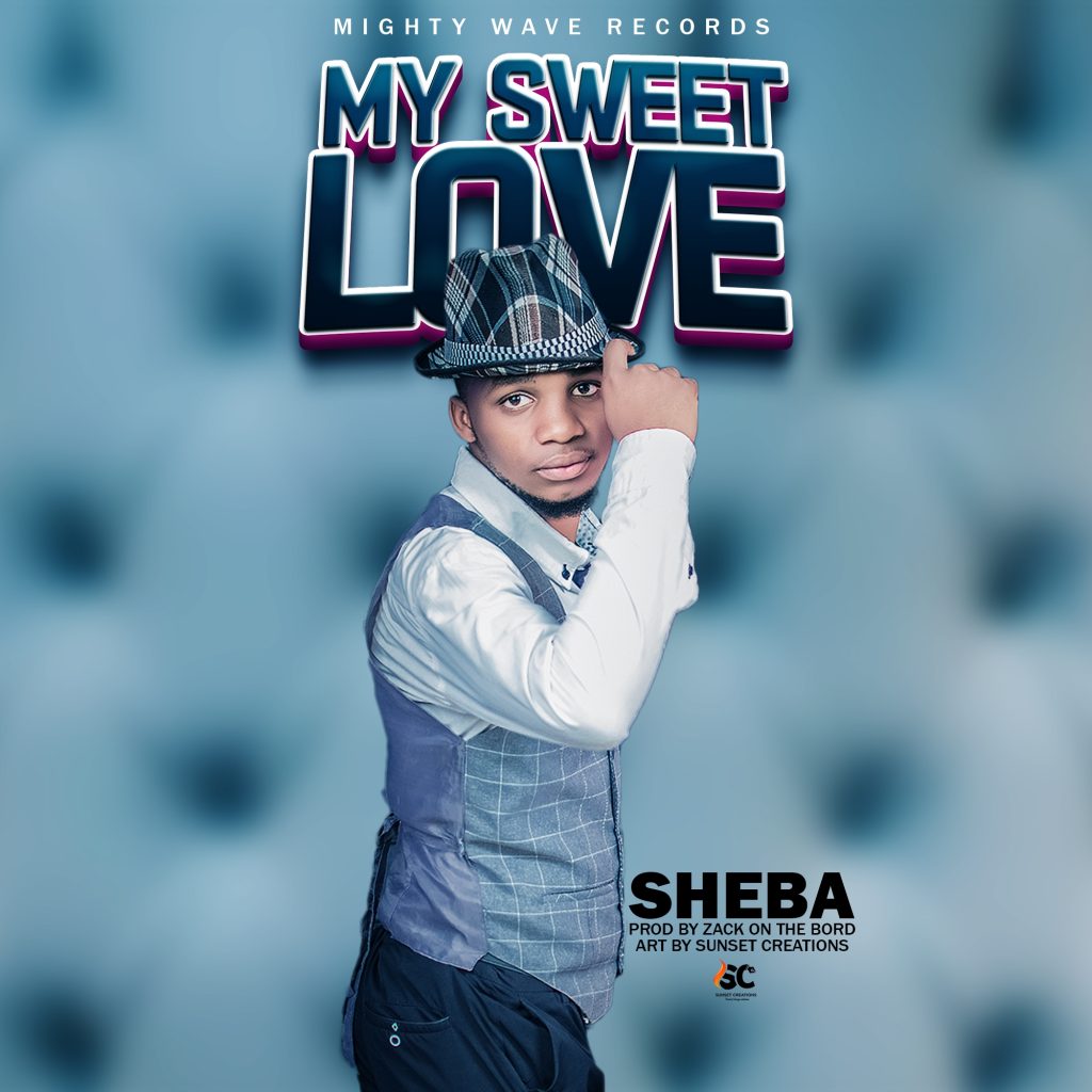 DOWNLOAD My Sweet love-Sheba Muzik(Prod.Zack on the board) Official Mp3